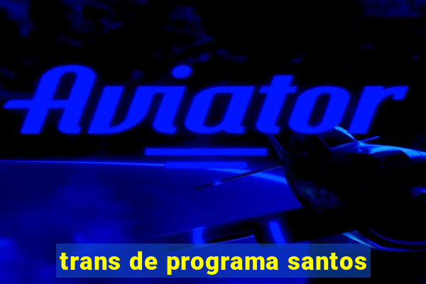 trans de programa santos